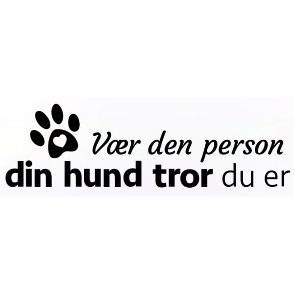 Vær den person din hund tror du er. Sød hundewallsticker.21x72cm Vær den person din hund tror du er. Sød hundewallsticker.21x72cm